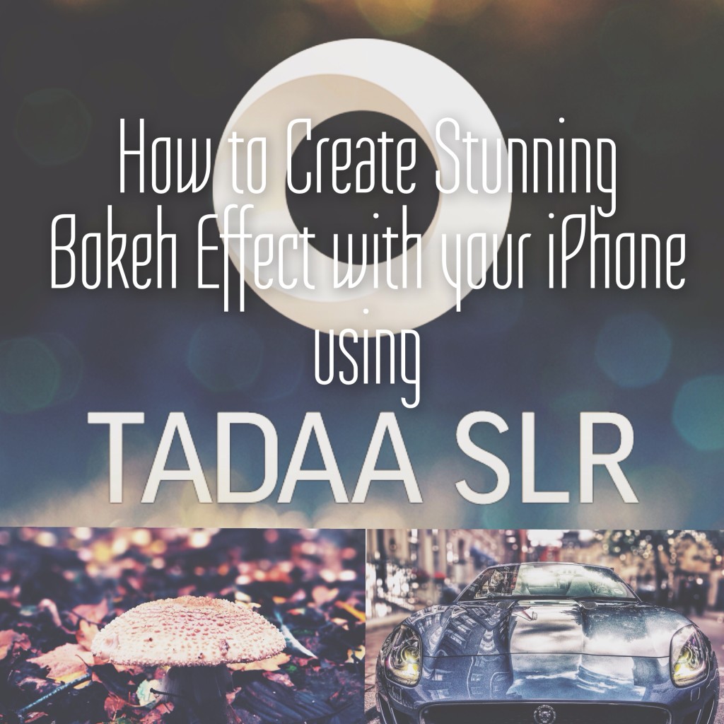 Create Stunning Bokeh Effect with your iPhone using Tadaa SLR