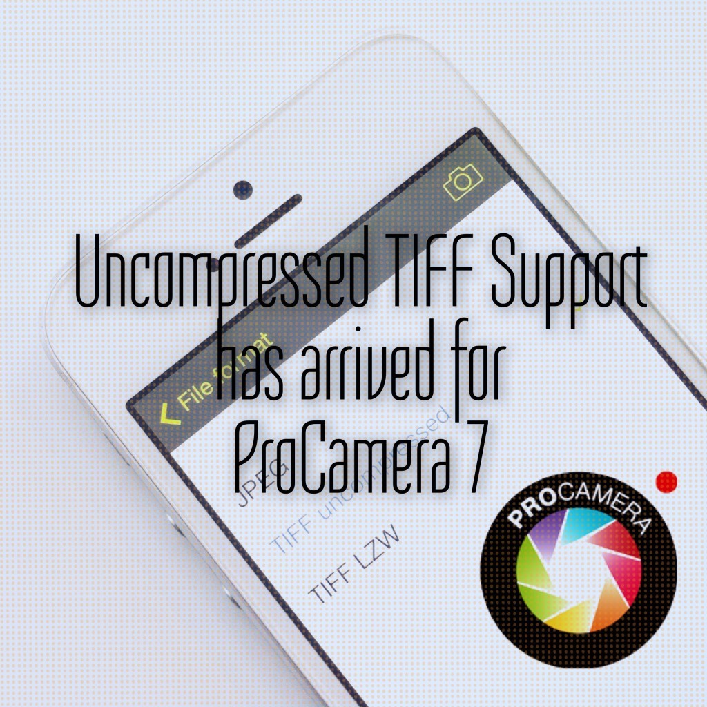 ProCamera 7 finally supports Uncompressed TIFF format