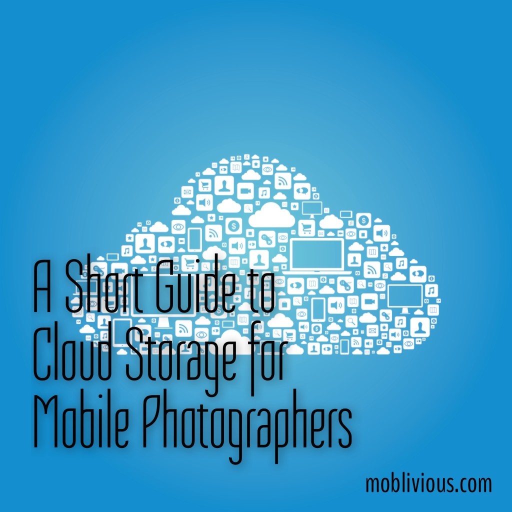 A Short Guide To Cloud Storage for Mobile Photographers
