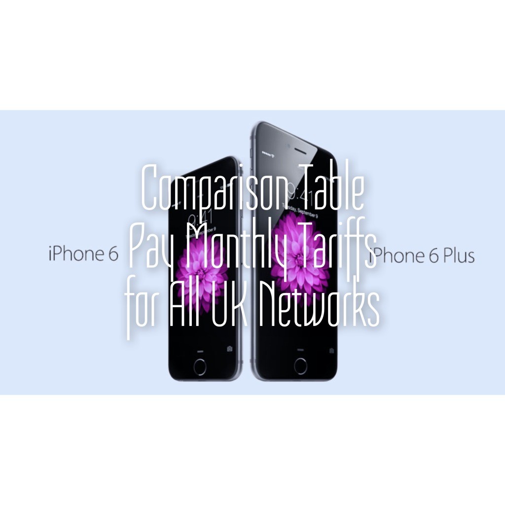 Comparison Table of Apple iPhone 6/6 Plus Pay Monthly Tariff for all UK Network Providers