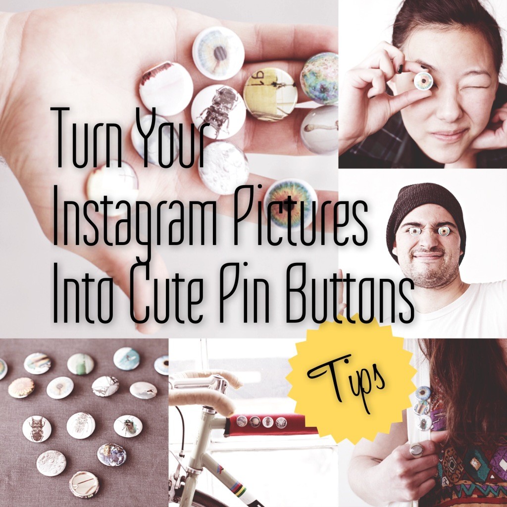 Turn your Instagram Pictures into cute little Pin Buttons