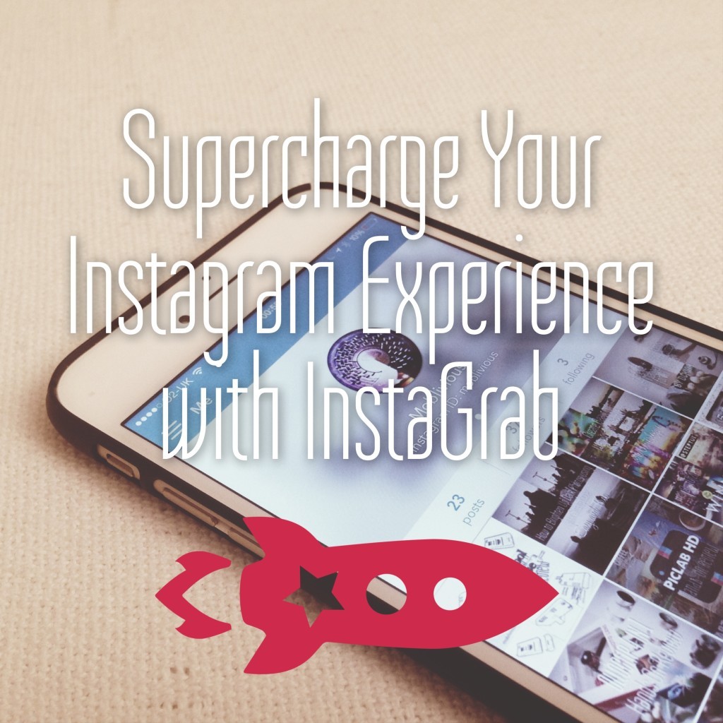 Supercharge your Instagram Experience with InstaGrab